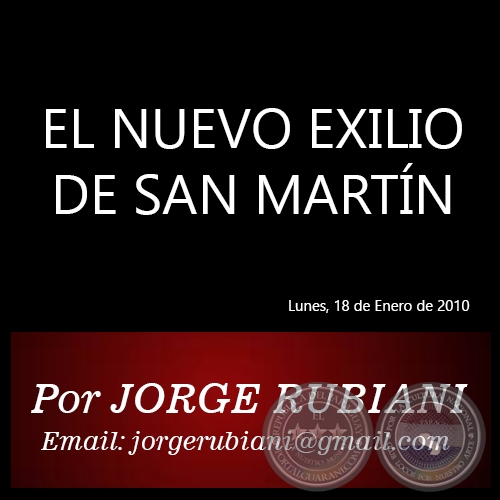 EL NUEVO EXILIO DE SAN MARTÍN - Por JORGE RUBIANI - Lunes, 18 de Enero de 2010